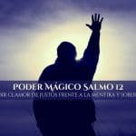 Poder Mágico Salmo 12 – Pedir clamor de justos frente a la mentira y soberbia, InfoMistico.com