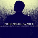 Poder Mágico Salmo 18 – Para quedar a salvo de la maldad de un gobernante, InfoMistico.com